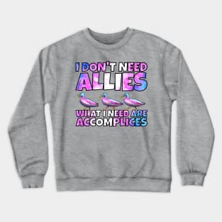 I don't need allies trans Crewneck Sweatshirt